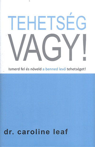 Dr. Caroline Leaf - Tehets�g vagy!