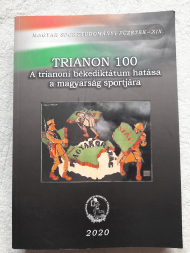 Szerk.: Szab� Lajos Sz�ts G�bor - TRIANON 100 A trianoni b�kedikt�tum hat�sa a magyars�g sportj�ra