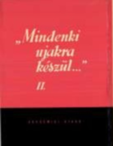 J�zsef Farkas szerk. - "Mindenki ujakra k�sz�l..." II. k�tet (A polg�ri forradalom publicisztik�ja �s irodalmi �lete)