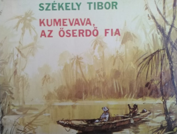 Dr. Benczik Vilmos Székely Tibor (szerk.), Ertl István (ford.), Bánfalvy Ákos (illuszt.) - Kumevava, az őserdő fia (Bánfalvy Ákos illusztrációival)