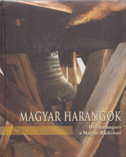 Ágoston István - Magyar harangok - Déli harangszó a Magyar Rádióban (2 db CD-melléklettel)