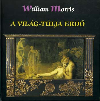 William Morris - A Világ-túlja Erdő