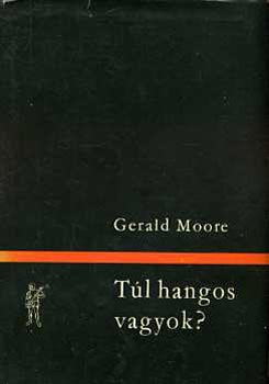 Gerald Moore - Tl hangos vagyok?