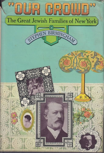Stephen Birmingham - Our Crowd: The Great Jewish Families of New York ("A New York-i nagy zsid� csal�dok" angol nyelven)
