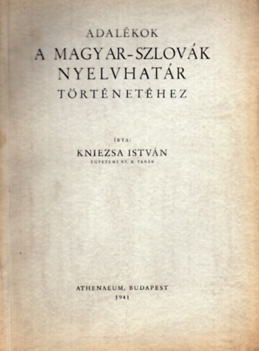 Kniezsa Istv�n - Adal�kok a magyar-szlov�k nyelvhat�r t�rt�net�hez