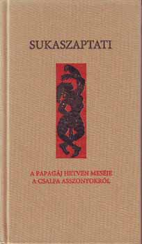 Sukaszaptati - Sukaszaptati - A papagáj hetven meséje a csalfa asszonyokról