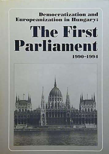 Attila �gh; S�ndor Kurt�n  (szerk.) - Democratization and Europeanization in Hungary: The first Parliament (1990-1994)