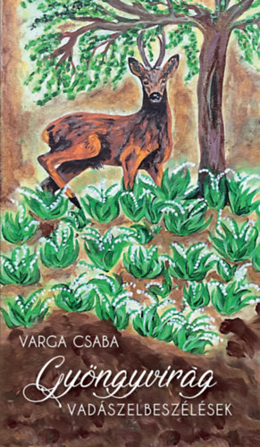 Varga Csaba - Gyöngyvirág - Vadászelbeszélések