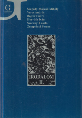 Veres András, Bojtár Endre, Horváth Iván, Szörényi László, Zemplényi Ferenc Szegedy-Maszák Mihály - Irodalom II. - Irodalom a gimnázium II. osztálya számára