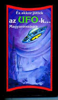 És akkor jöttek az ufo-k Magyarországra