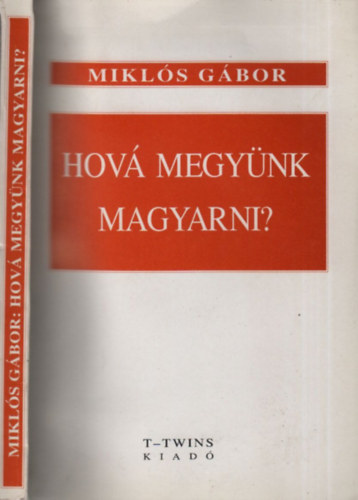 Mikl�s G�bor - Hov� megy�nk magyarni?