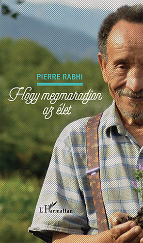Pierre Rabhi - Hogy megmaradjon az �let