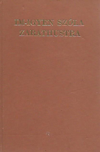 Pók Lajos Nietzsche Frigyes - Im-Igyen szóla Zarathustra + A "Zarathustra ": egy lázadás labirintusai (Kísérőfüzet)