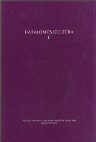 Nyerges Judit Jankovics J�zsef - Hatalom �s kult�ra I. (Az V. Nemzetk�zi Hungarol�giai Kongresszus el�ad�sai I.)