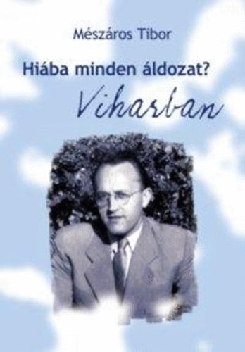 M�sz�ros Tibor - Hi�ba minden �ldozat? I-III.