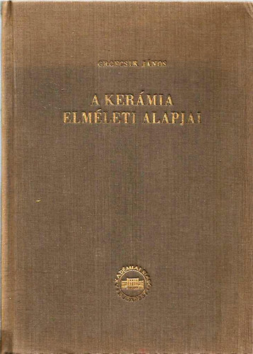 Grofcsik János - A kerámia elméleti alapjai