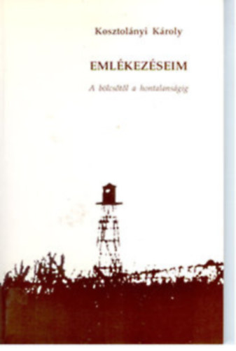 Kosztol�nyi K�roly - Eml�kez�seim - A b�lcs�t�l a hontalans�gig