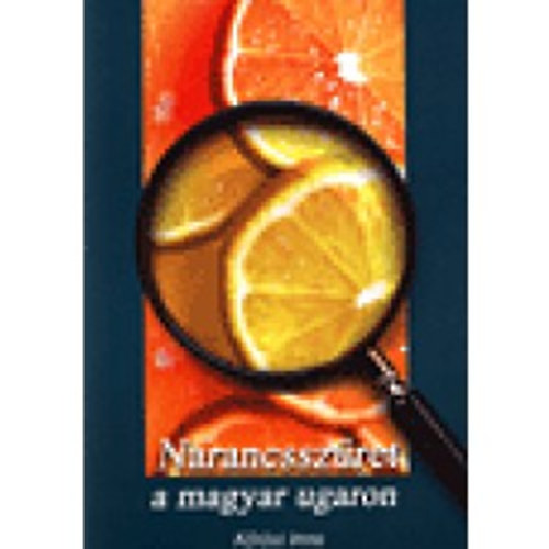 K�r�si Imre - Narancssz�ret a magyar ugaron