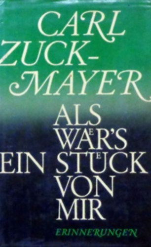 Carl Zuckmayer - Als war's ein St�ck von mir Erinnerungen