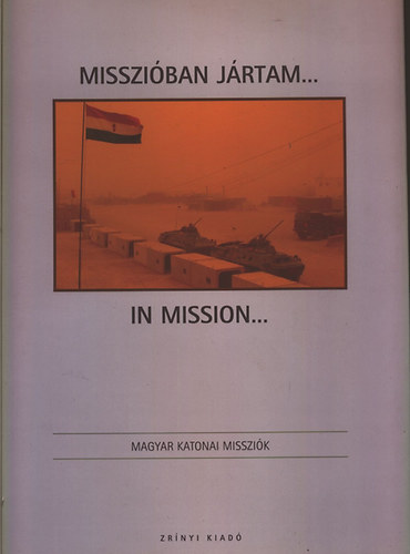 Missziban jrtam...(Magyar katonai misszik)