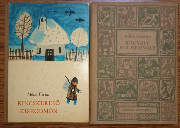 M�ra Ferenc - 2 klaszikus ifj�s�gi reg�ny M�ra Ferenct�l: Kicskeres� kisk�dm�n, Hol volt, hol nem volt