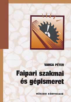 Varga Pter - Faipari szakmai s gpismeret