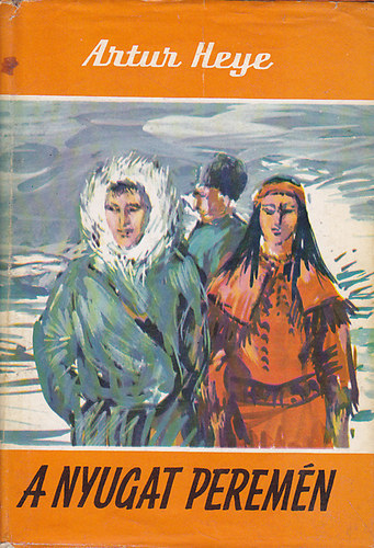 Artur Heye - A nyugat perem�n (Vil�gj�r�k 45.)