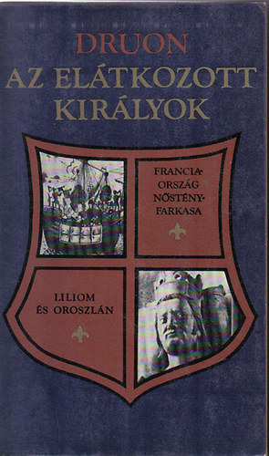 Maurice Druon - Az eltkozott kirlyok III. (Franciaorszg nstnyfarkasa, Liliom s oroszln)