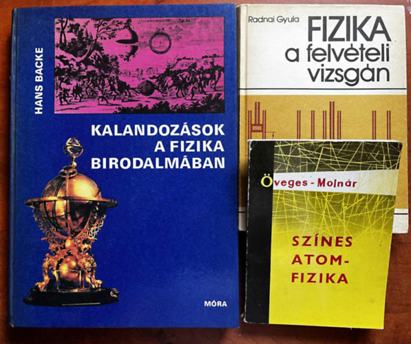Hans Backe, Radnai Gyula, Öveges-Molnár - 3db Fizika könyv:Kalandozások a fizika birodalmában,Fizika a felvételi vizsgán,Színes atomfizika
