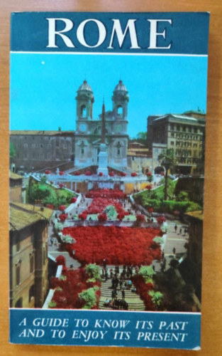 Rome A Guide to Know Its Past and to Enjoy Its Present
