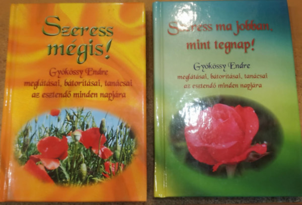 Gy�k�ssy Endre - 2 db Gy�k�ssy Endre megl�t�sai, b�tor�t�sai, tan�csai az esztend� minden napj�ra: Szeress m�gis! + Szeress ma jobban, mint tegnap!