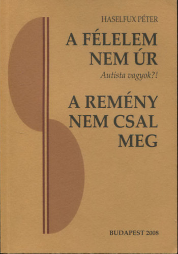 Haselfux P�ter - A f�lelem nem �r - Autista vagyok?! - (�s a folytat�sa) - A rem�ny pedig nem csal meg