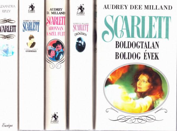 Alexandra Ripley Audrey D. Milland - 5 db Scarlett k�tet: Scarlett - Ahonnan a sz�l f�jt - Scarlett gyermekei - Scarlett �r�k�ben - Boldogtalan boldog �vek