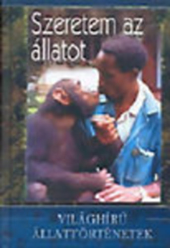 Veress Istv�n  (szerk.) - Szeretem az �llatot (Vil�gh�r� �llatt�rt�netek)