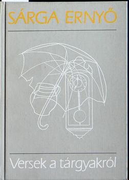 Sárga Ernő - Versek a tárgyakról