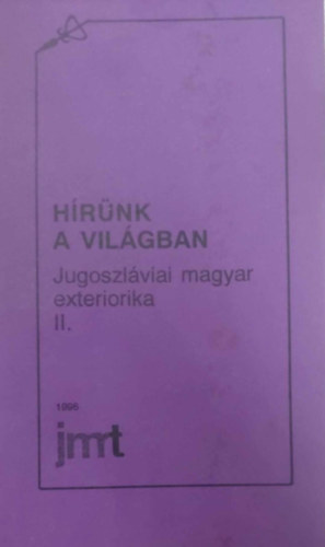 Dr. Bosnyk Istvn  (f- s felels szerkeszt) - Hrnk a vilgban - Jugoszlviai magyar exteriorika II. 1945-1990.