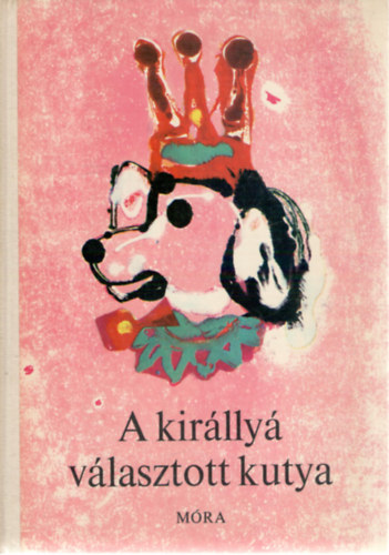 T. Aszdi va  (szerk.) - A kirlly vlasztott kutya - llatmesk a vilg minden tjrl