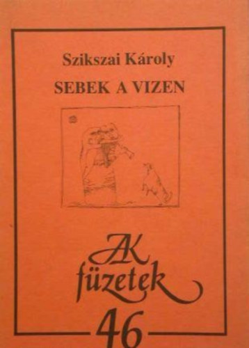 Szikszai Károly - Sebek a vizen