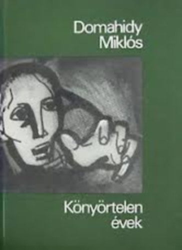 Domahidy Miklós - Könyörtelen évek (A lapítás iskolája, A csorba csésze, Tizenhat zár)
