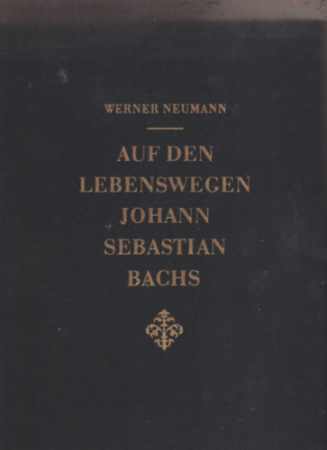 Werner Neumann - Auf den Lebenswegen Johann Sebastian Bach