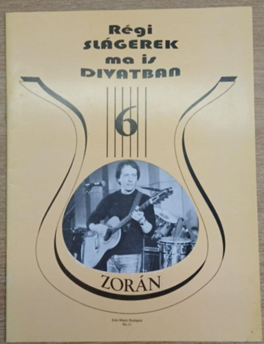 Szigeti Károly szerk. Vas Gábor (szerk.) - Régi slágerek ma is divatban 6. (Válogatás Zorán dalaiból)