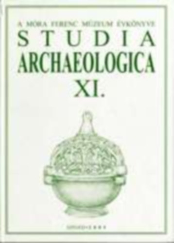 Studia Archaeologica XI. (A Mra Ferenc Mzeum vknyve)