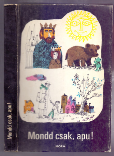 Vajda Aur�l  (�ssze�ll�totta) - Mondd csak, apu! (Engel Tevan Istv�n rajzaival - Add a kezed!)