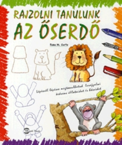 Rosa Maria Curto - Rajzolni tanulunk - Az őserdő