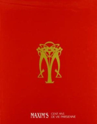 Jacques Barbary de Langlade - Maxim's: Cent Ans De Vie Parisienne