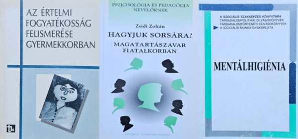 Csiky Erzsbet Horvthn Nemerknyi Mria Kruchi Lajosn Dr. Laborfalusi Margit Ndor Gyrgyn Prdnyi Teodra Dr. Vass Mikls, Csiky Erzsbet Horvthn Nemerknyi M Zsidi Zoltn - 3 db nevelsi tancsad knyv: Hagyjuk sorsra? Magatartszavar fiatalkorban + Az rtelmi fogyatkossg felismerse gyermekkorban + Mentlhiginia
