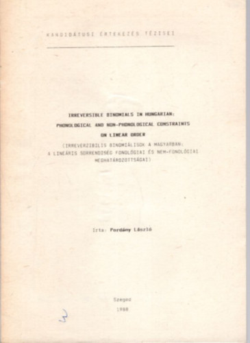 Pordny Lszl - Irreverzibilis binomilisok a magyarban: A lineris sorrendisg fonolgiai s nem-fonolgiai meghatrozottsgai - Kandidtusi rtekezs tzisei Szeged, 1988