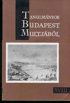 Tarjnyi Sndor (szerk.) - Tanulmnyok Budapest mltjbl XVIII.