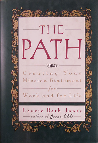 Laurie Beth Jones - The Path. Creating Your Mission Statement for Work and for Life