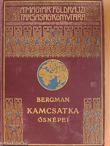 SZERZ� Sten Bergman SZERKESZT� Cholnoky Jen� FORD�T� Dr. Cholnoky B�la - Kamcsatka �sn�pei, vad�llatai �s t�zh�ny�i k�z�tt - 70 k�ppel �s 1 t�rk�ppel - A Magyar F�ldrajzi T�rsas�g K�nyvt�ra